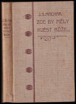 Josef Svatopluk Machar: Zde by měly kvést růže