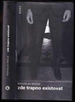 Bohuslav Brouk: Zde trapno existovat