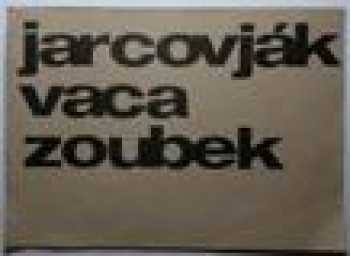 Jarcovják, Vaca, Zoubek, Praha, Špálova galerie září 1963