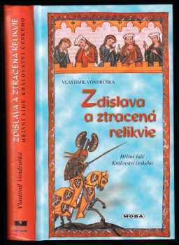 Zdislava a ztracená relikvie, aneb, Tři zločiny, které rozřešil královský prokurátor Oldřich z Chlumu - Vlastimil Vondruška (2007, MOBA) - ID: 1125427