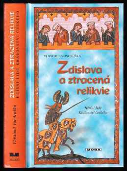 Vlastimil Vondruška: Zdislava a ztracená relikvie, aneb, Tři zločiny, které rozřešil královský prokurátor Oldřich z Chlumu