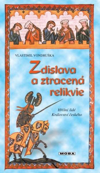 Zdislava a ztracená relikvie, aneb, Tři zločiny, které rozřešil královský prokurátor Oldřich z Chlumu