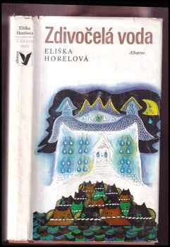 Zdivočelá voda - Eliška Horelová (1973, Albatros) - ID: 130648