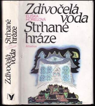 Eliška Horelová: Zdivočelá voda ; Strhané hráze