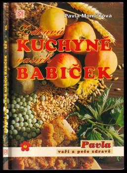 Zdravá kuchyně našich babiček : chutně, zdravě, hospodárně - Pavla Momčilová (2000, P. Momčilová) - ID: 560423