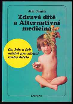 Zdravé dítě a alternativní medicína : co, kdy a jak udělat pro zdraví svého dítěte