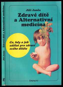 Zdravé dítě a alternativní medicína : co, kdy a jak udělat pro zdraví svého dítěte