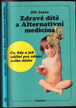 Zdravé dítě a alternativní medicína : co, kdy a jak udělat pro zdraví svého dítěte