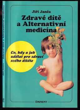 Zdravé dítě a alternativní medicína : co, kdy a jak udělat pro zdraví svého dítěte - Jiří Janča (1993, Eminent) - ID: 637889