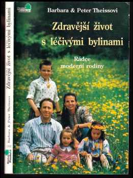 Barbara Theiss: Zdravější život s léčivými bylinami - Rádce moderní rodiny