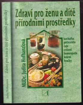 Judita Hofhanzlová: Zdraví pro ženu a dítě přírodními prostředky