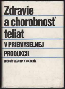 Ľudovít Slanina: Zdravie a chorobnosť teliat v priemyselnej produkcii