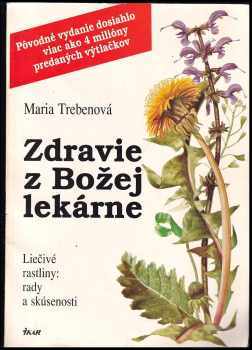 Zdravie z Božej lekárne : liečivé rastliny: rady a skúsenosti