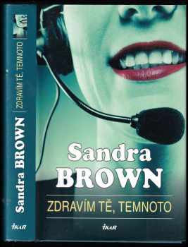 Zdravím tě, temnoto - Sandra Brown (2005, Ikar) - ID: 994542