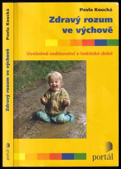 Zdravý rozum ve výchově : uvolněné rodičovství v hektické době