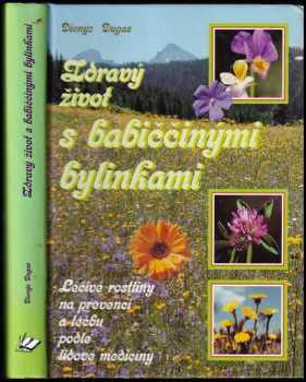 Zdravý život s babiččinými bylinkami - Dionýz Dugas (2004, Knižní expres) - ID: 664633