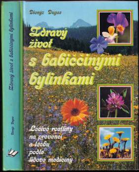 Zdravý život s babiččinými bylinkami - Dionýz Dugas (2004, Knižní expres) - ID: 762323