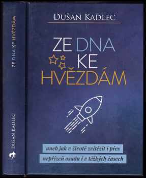 Ze dna ke hvězdám, aneb, Jak v životě zvítězit i přes nepřízeň osudu i v těžkých časech