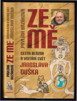 Ze mě : cesta Blázna a vnitřní svět Jaroslava Duška