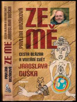 Ze mě : cesta Blázna a vnitřní svět Jaroslava Duška - Jaroslav Dušek, Pavlína Brzáková (2011, Eminent) - ID: 766913