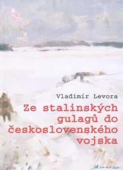 Ze stalinských gulagů do československého vojska