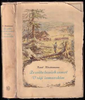 Ze světa lesních samot ; V ráji šumavském - Karel Klostermann (1956, Státní nakladatelství krásné literatury, hudby a umění) - ID: 765418