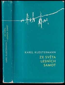 Ze světa lesních samot - Karel Klostermann (1965, Státní nakladatelství krásné literatury a umění) - ID: 150843