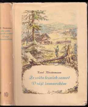 Ze světa lesních samot ; V ráji šumavském - Karel Klostermann (1956, Státní nakladatelství krásné literatury, hudby a umění) - ID: 789828
