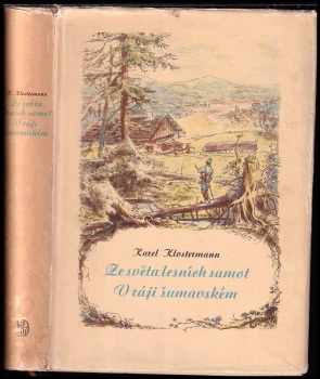 Ze světa lesních samot ; V ráji šumavském - Karel Klostermann (1956, Státní nakladatelství krásné literatury, hudby a umění) - ID: 795323