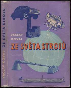 Ze světa strojů - Václav Koval (1957, Mladá fronta) - ID: 228664