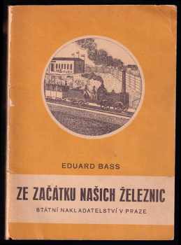 Ze začátku našich železnic - Eduard Bass (1948, Státní nakladatelství) - ID: 243249