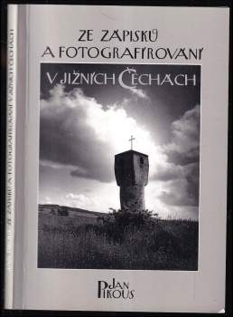 Jan Pikous: Ze zápisků a fotografírování v jižních Čechách