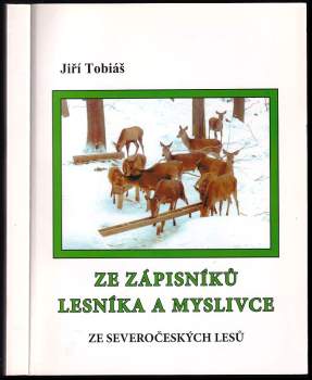 Jiří Tobiáš: Ze zápisníků lesníka a myslivce ze severočeských lesů