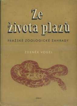 Ze života plazů pražské zoologické zahrady - Zdeněk Vogel (1953, Orbis) - ID: 764924
