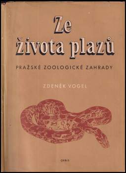 Ze života plazů pražské zoologické zahrady - Zdeněk Vogel (1953, Orbis) - ID: 764922
