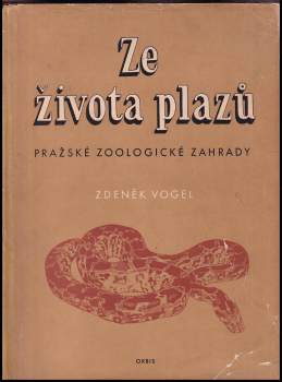 Ze života plazů pražské zoologické zahrady - Zdeněk Vogel (1953, Orbis) - ID: 835173