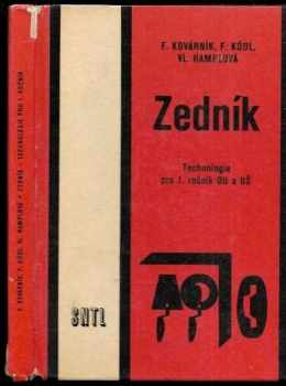 František Kovárník: Zedník : technologie pro 1. roč. odb. učilišť a učňovských škol učeb. oborů - zedník, stavební montážník