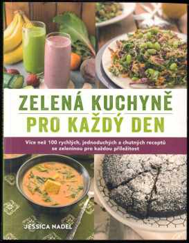 Zelená kuchyně pro každý den : rychlé, snadné, vynikající recepty, sestavené tak, abyste si dopřáli zeleninu v každém jídle