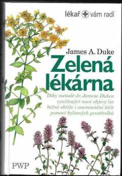 James A Duke: Zelená lékárna - většinu běžných obtíží a nemocí lze léčit pomocí rostlinných prostředků