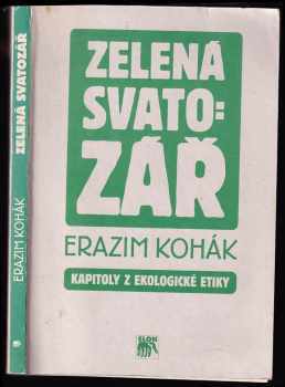 Erazim Kohák: Zelená svatozář - kapitoly z ekologické etiky