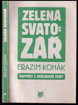Zelená svatozář : kapitoly z ekologické etiky - Erazim Kohák (1998, Sociologické nakladatelství) - ID: 545746