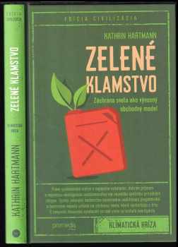 Kathrin Hartmann: Zelené klamstvo : záchrana sveta ako výnosný obchodný model