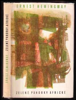 Zelené pahorky africké - Ernest Hemingway (1963, Státní nakladatelství krásné literatury, hudby a umění) - ID: 739561