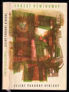 Zelené pahorky africké - Ernest Hemingway (1963, Státní nakladatelství krásné literatury a umění) - ID: 339595