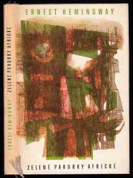 Zelené pahorky africké - Ernest Hemingway (1963, Státní nakladatelství krásné literatury, hudby a umění) - ID: 763924