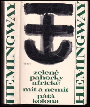 Ernest Hemingway: Zelené pahorky africké ; Mít a nemít ; Pátá kolona