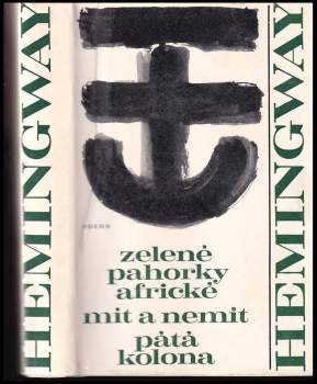 Ernest Hemingway: Zelené pahorky africké ; Mít a nemít ; Pátá kolona