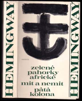 Ernest Hemingway: Zelené pahorky africké ; Mít a nemít ; Pátá kolona