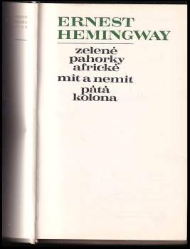 Ernest Hemingway: Zelené pahorky africké ; Mít a nemít ; Pátá kolona