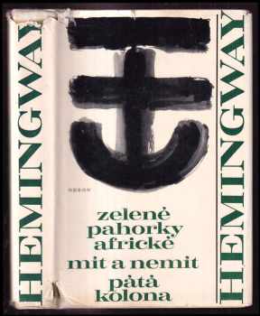 Ernest Hemingway: Zelené pahorky africké ; Mít a nemít ; Pátá kolona